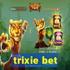 trixie bet